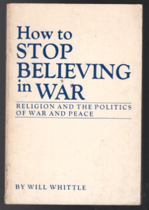 How to Stop Believing in War: Religion and the Politics of War and Peace-signed by Author